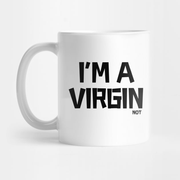 i'm a virgin not, offensive adult humor 1 by Funny sayings
